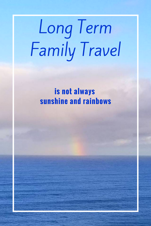 Long Term Family Travel: it's not all sunshine and rainbows!  In this post I share my strategies for survival when traveling with kids. 